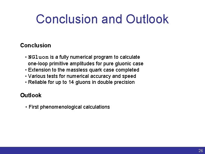 Conclusion and Outlook Conclusion • NGluon is a fully numerical program to calculate one-loop