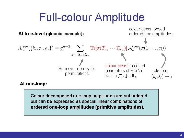 Full-colour Amplitude At tree-level (gluonic example): Sum over non-cyclic permutations colour decomposed ordered tree