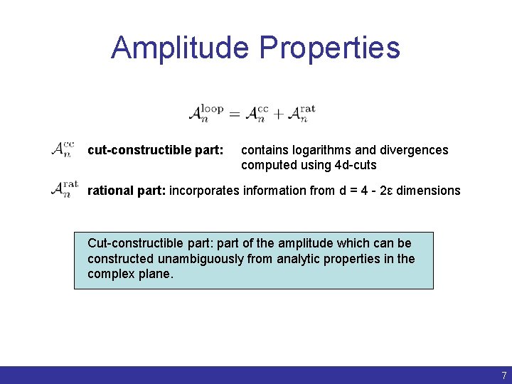 Amplitude Properties cut-constructible part: contains logarithms and divergences computed using 4 d-cuts rational part: