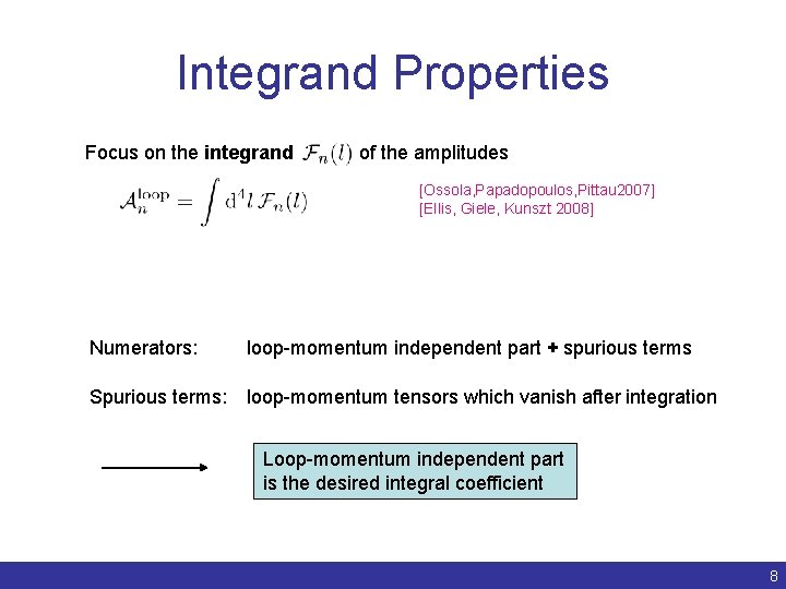 Integrand Properties Focus on the integrand of the amplitudes [Ossola, Papadopoulos, Pittau 2007] [Ellis,