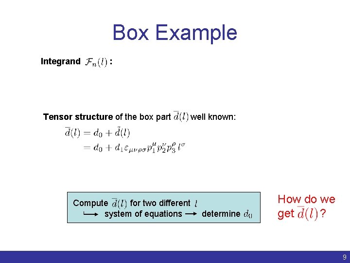 Box Example Integrand : Tensor structure of the box part Compute for two different