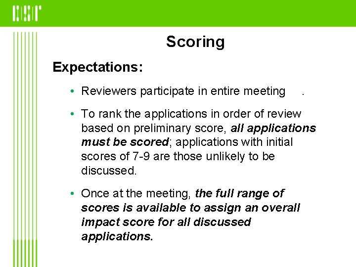 Scoring Expectations: • Reviewers participate in entire meeting . • To rank the applications
