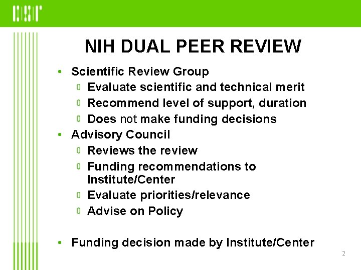 NIH DUAL PEER REVIEW • Scientific Review Group Evaluate scientific and technical merit Recommend