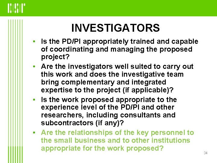 INVESTIGATORS • Is the PD/PI appropriately trained and capable of coordinating and managing the