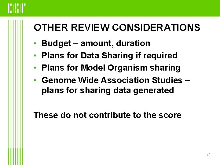 OTHER REVIEW CONSIDERATIONS • • Budget – amount, duration Plans for Data Sharing if