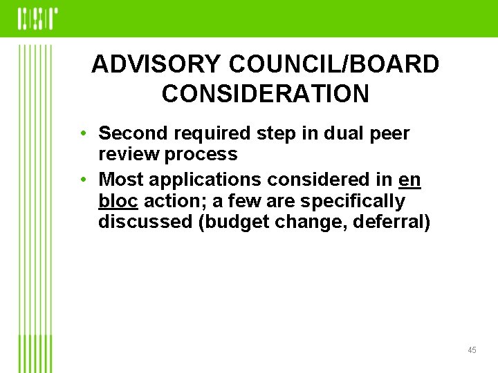 ADVISORY COUNCIL/BOARD CONSIDERATION • Second required step in dual peer review process • Most