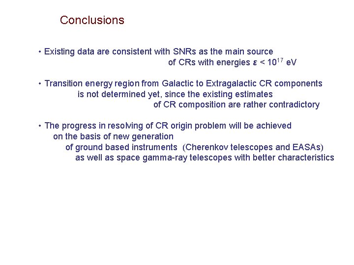 Conclusions • Existing data are consistent with SNRs as the main source of CRs