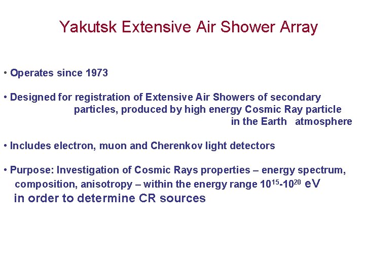 Yakutsk Extensive Air Shower Array • Operates since 1973 • Designed for registration of