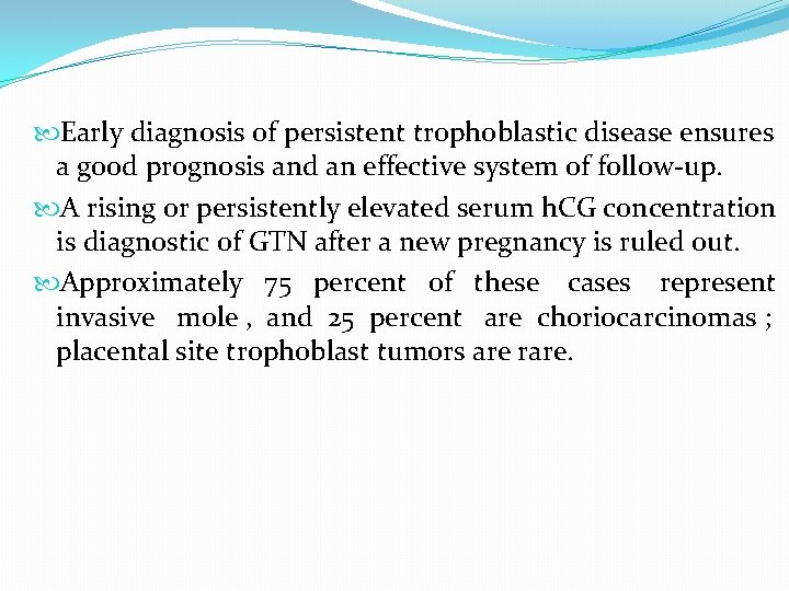  Early diagnosis of persistent trophoblastic disease ensures a good prognosis and an effective