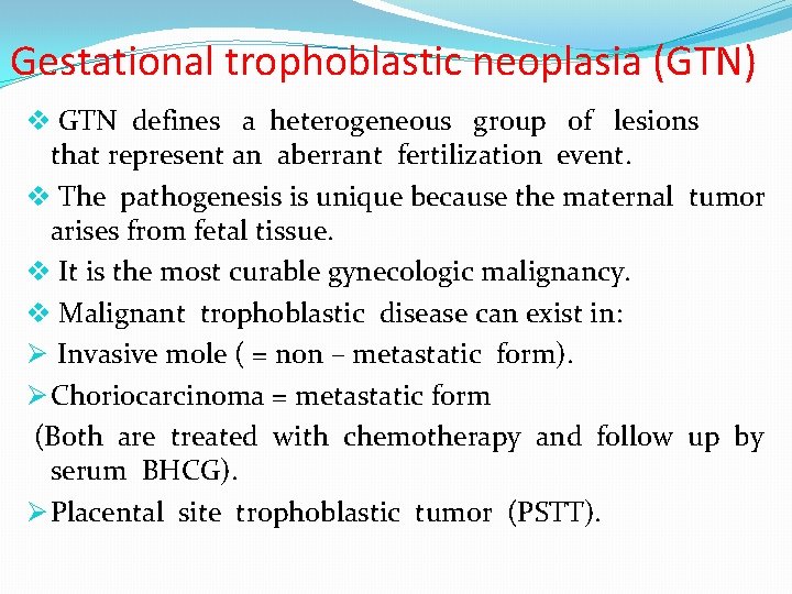 Gestational trophoblastic neoplasia (GTN) v GTN defines a heterogeneous group of lesions that represent