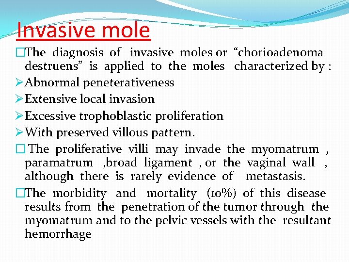 Invasive mole �The diagnosis of invasive moles or “chorioadenoma destruens” is applied to the