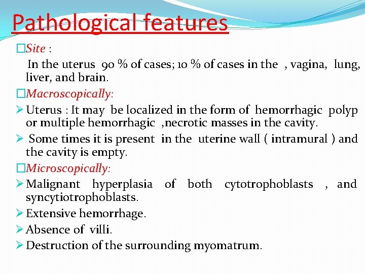 Pathological features �Site : In the uterus 90 % of cases; 10 % of