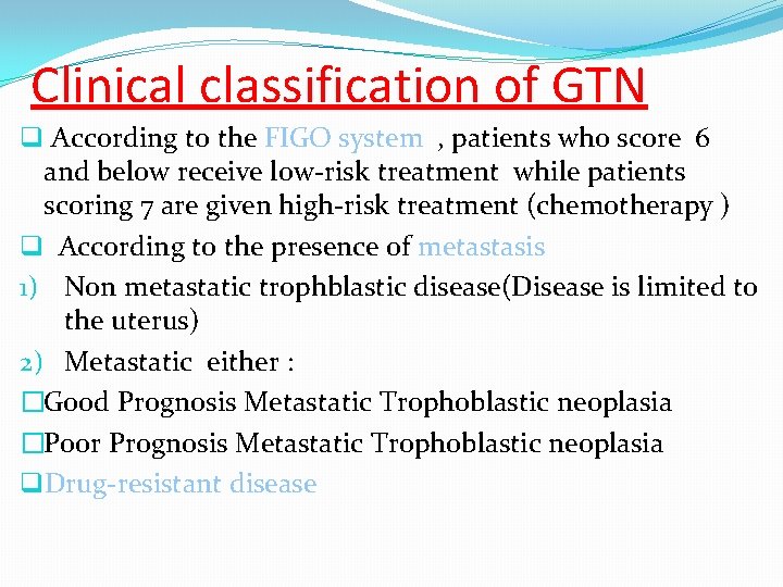 Clinical classification of GTN q According to the FIGO system , patients who score