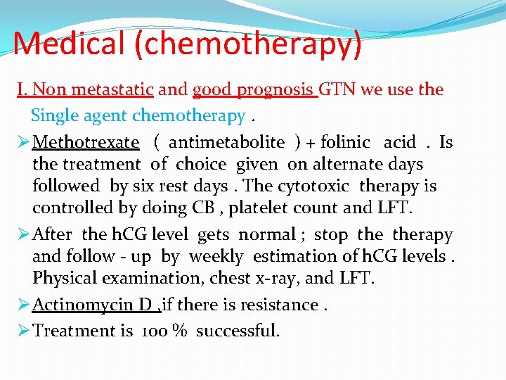 Medical (chemotherapy) I. Non metastatic and good prognosis GTN we use the Single agent