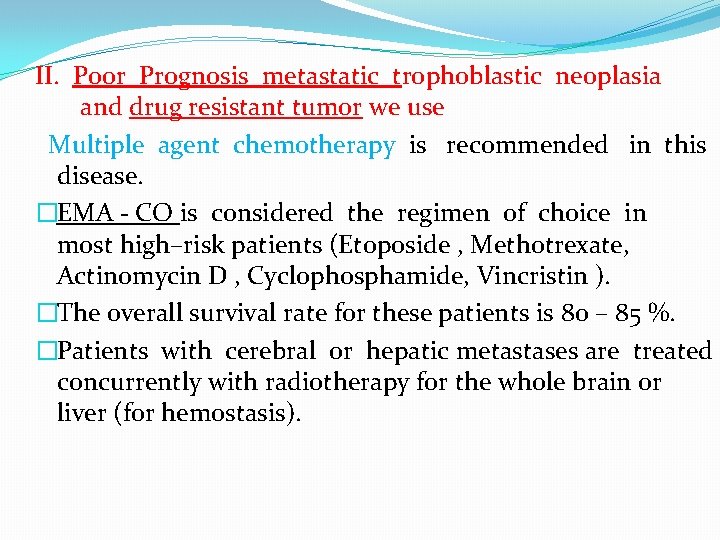II. Poor Prognosis metastatic trophoblastic neoplasia and drug resistant tumor we use Multiple agent