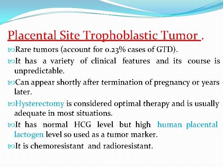 Placental Site Trophoblastic Tumor. Rare tumors (account for 0. 23% cases of GTD). It
