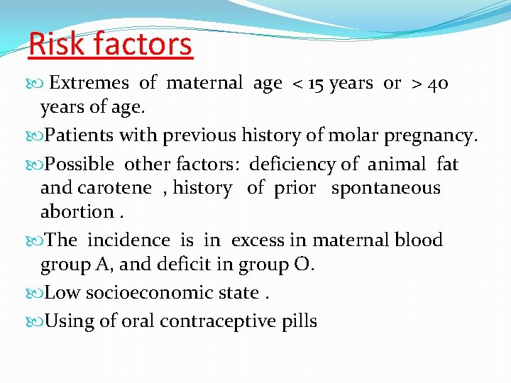 Risk factors Extremes of maternal age < 15 years or > 40 years of