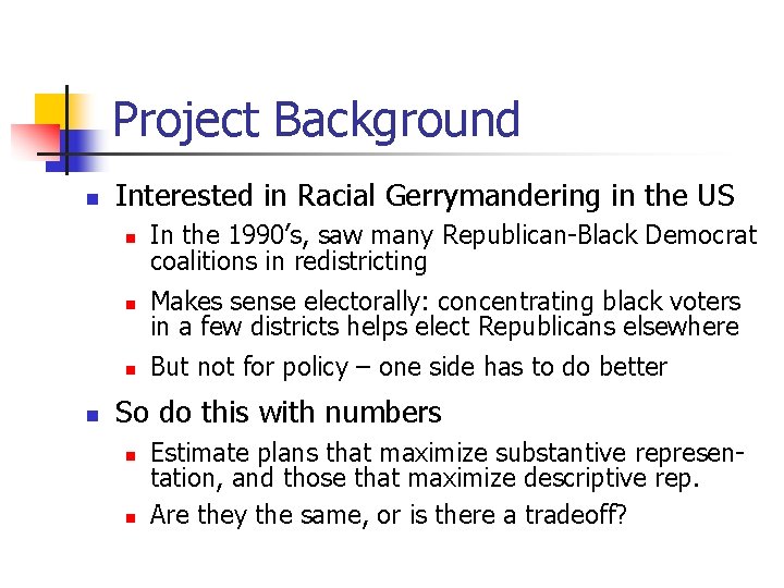 Project Background n n Interested in Racial Gerrymandering in the US n In the