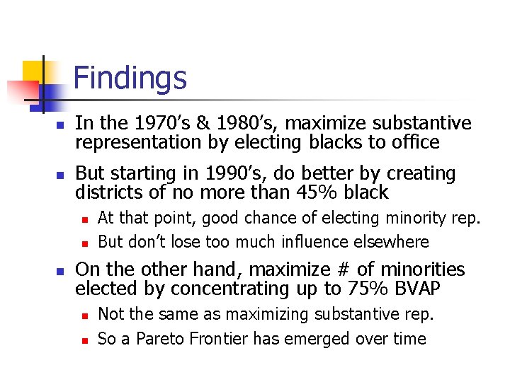 Findings n In the 1970’s & 1980’s, maximize substantive representation by electing blacks to