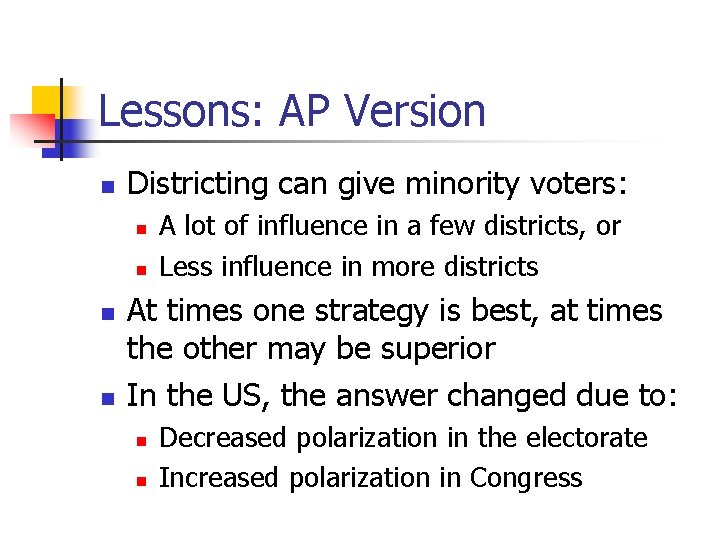 Lessons: AP Version n Districting can give minority voters: n n A lot of