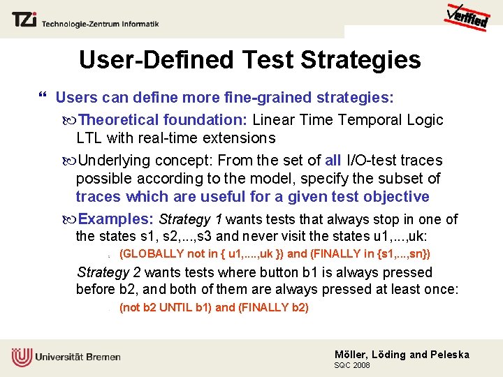 User-Defined Test Strategies Users can define more fine-grained strategies: Theoretical foundation: Linear Time Temporal