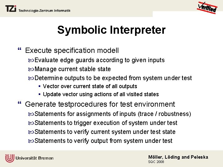 Symbolic Interpreter Execute specification modell Evaluate edge guards according to given inputs Manage current