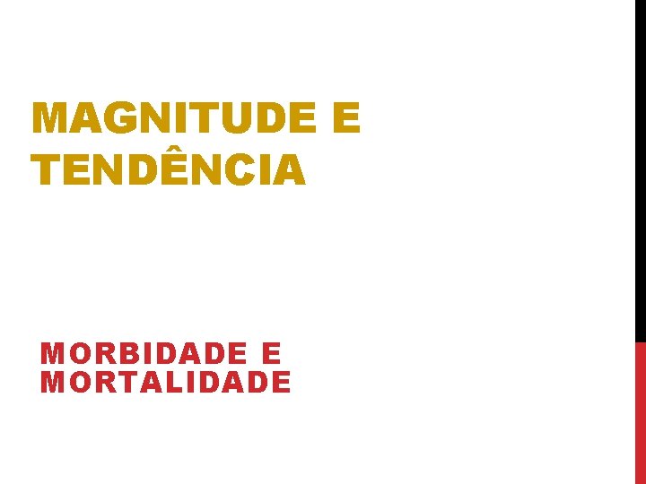 MAGNITUDE E TENDÊNCIA MORBIDADE E MORTALIDADE 