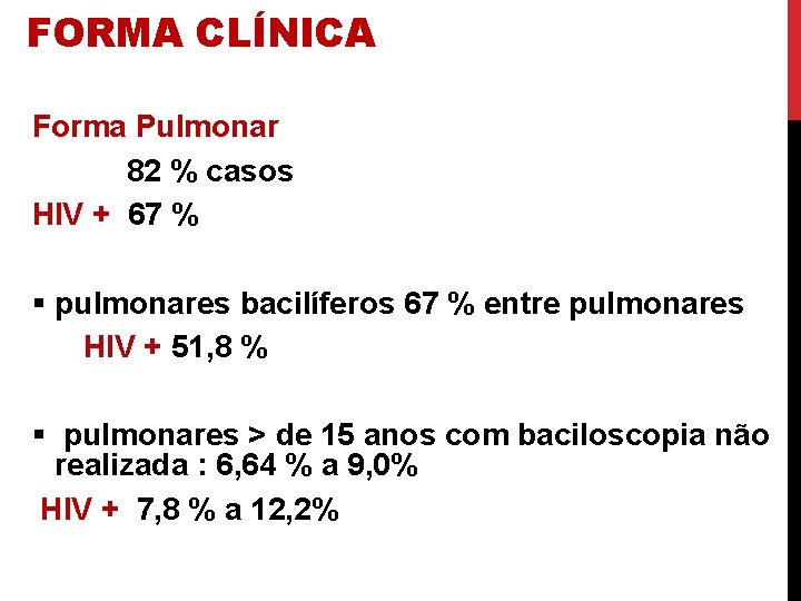 FORMA CLÍNICA Forma Pulmonar 82 % casos HIV + 67 % § pulmonares bacilíferos