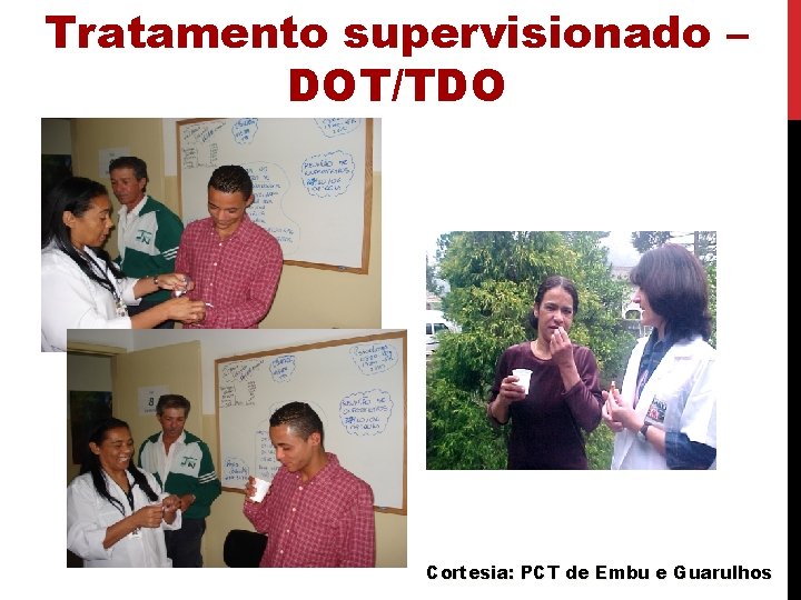Tratamento supervisionado – DOT/TDO Cortesia: PCT de Embu e Guarulhos 