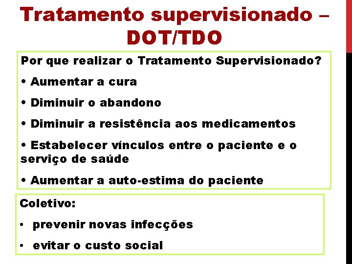 Tratamento supervisionado – DOT/TDO Por que realizar o Tratamento Supervisionado? • Aumentar a cura