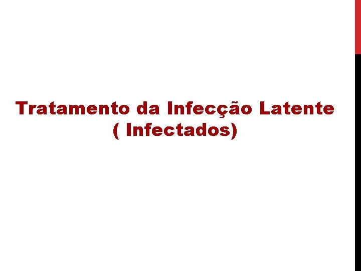 Tratamento da Infecção Latente ( Infectados) 