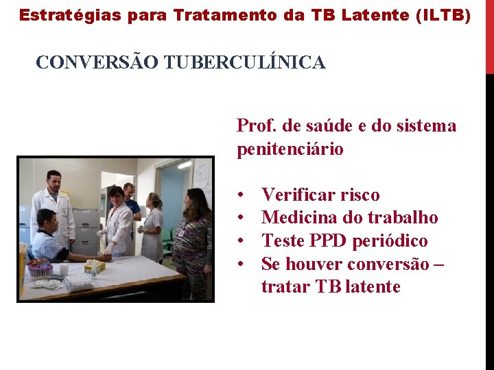 Estratégias para Tratamento da TB Latente (ILTB) CONVERSÃO TUBERCULÍNICA Prof. de saúde e do