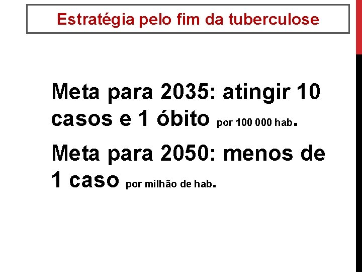 Estratégia pelo fim da tuberculose Meta para 2035: atingir 10 casos e 1 óbito