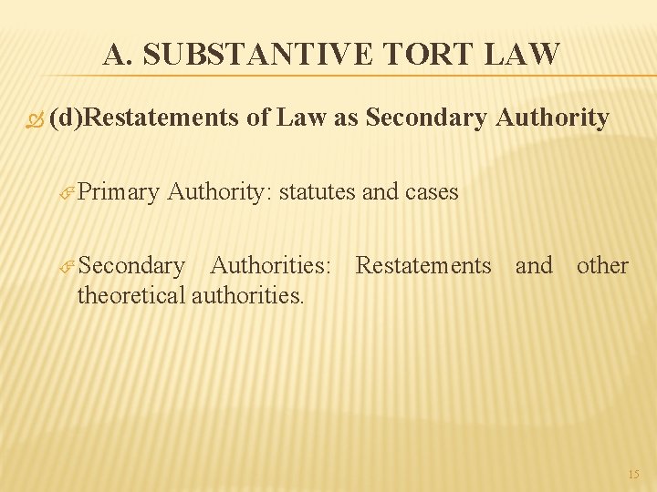 A. SUBSTANTIVE TORT LAW (d)Restatements Primary of Law as Secondary Authority: statutes and cases