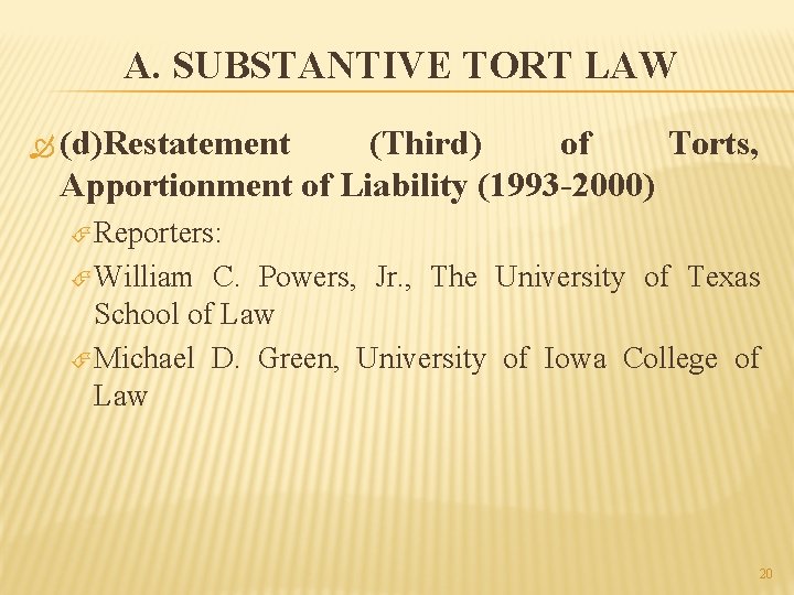 A. SUBSTANTIVE TORT LAW (d)Restatement (Third) of Torts, Apportionment of Liability (1993 -2000) Reporters: