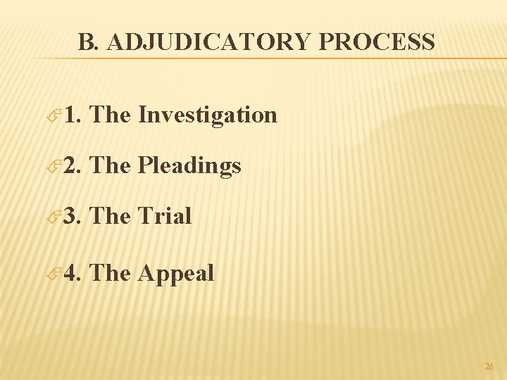 B. ADJUDICATORY PROCESS 1. The Investigation 2. The Pleadings 3. The Trial 4. The