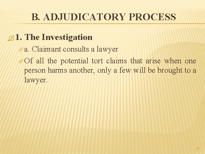 B. ADJUDICATORY PROCESS 1. The Investigation a. Claimant consults a lawyer Of all the