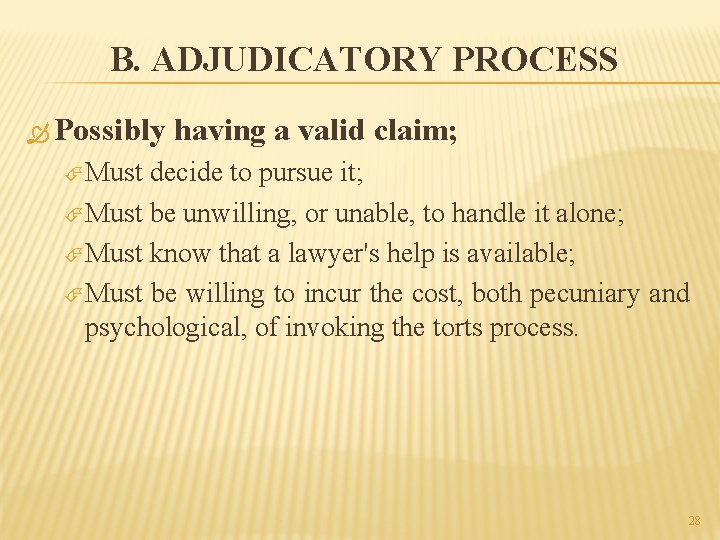 B. ADJUDICATORY PROCESS Possibly having a valid claim; Must decide to pursue it; Must