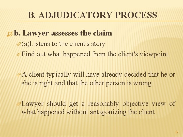 B. ADJUDICATORY PROCESS b. Lawyer assesses the claim (a)Listens to the client's story Find