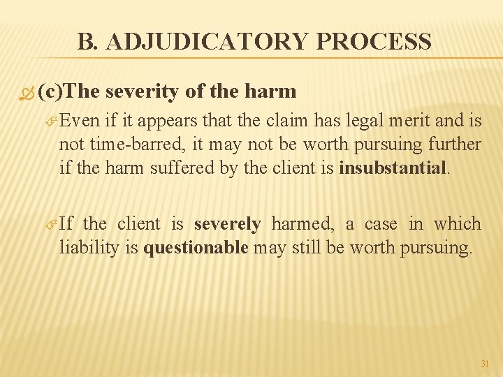 B. ADJUDICATORY PROCESS (c)The severity of the harm Even if it appears that the