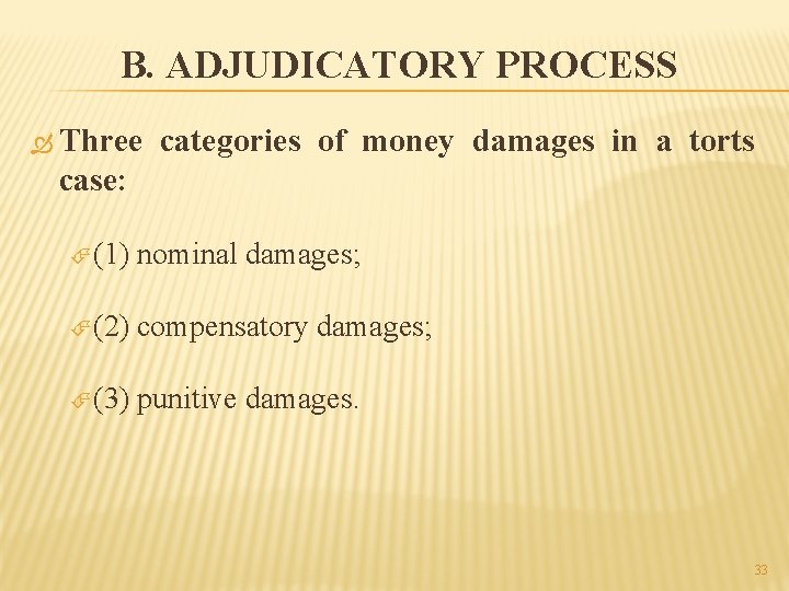 B. ADJUDICATORY PROCESS Three categories of money damages in a torts case: (1) nominal