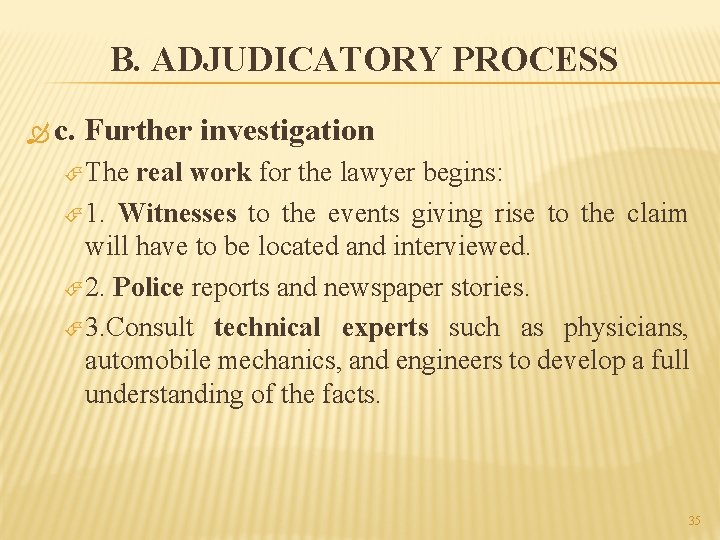 B. ADJUDICATORY PROCESS c. Further investigation The real work for the lawyer begins: 1.