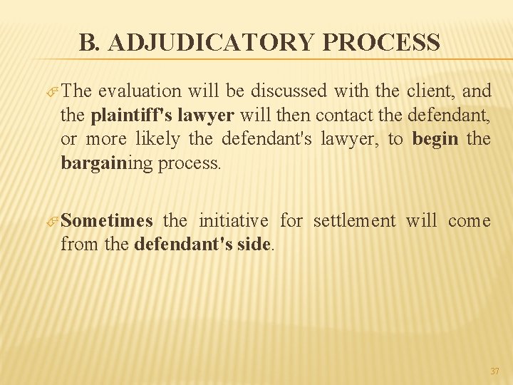 B. ADJUDICATORY PROCESS The evaluation will be discussed with the client, and the plaintiff's