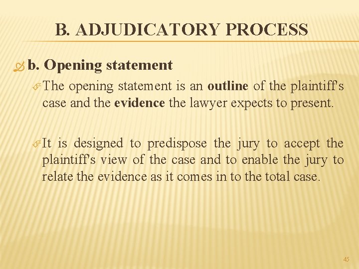 B. ADJUDICATORY PROCESS b. Opening statement The opening statement is an outline of the