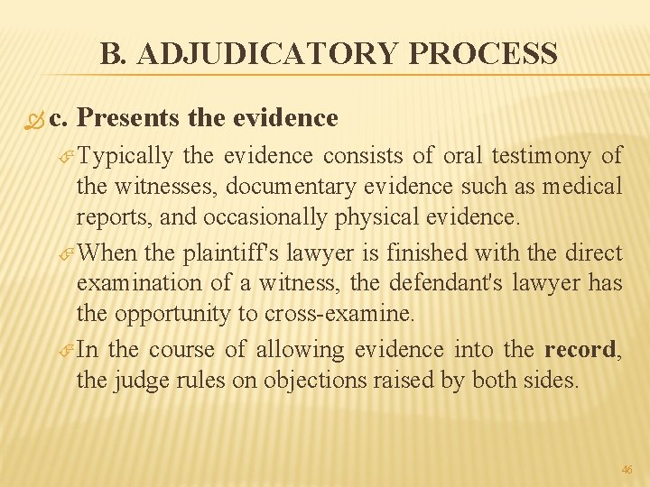 B. ADJUDICATORY PROCESS c. Presents the evidence Typically the evidence consists of oral testimony
