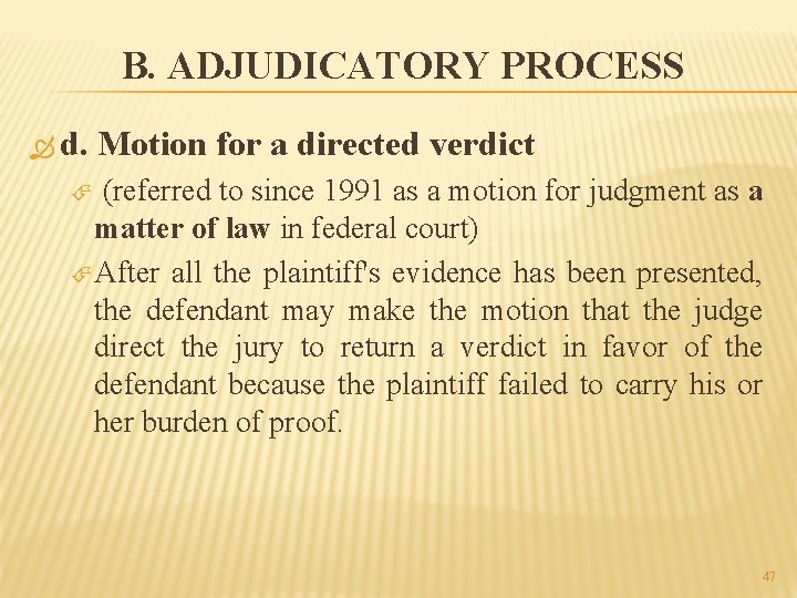B. ADJUDICATORY PROCESS d. Motion for a directed verdict (referred to since 1991 as