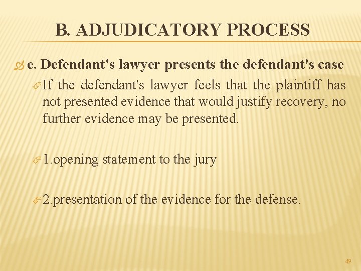 B. ADJUDICATORY PROCESS e. Defendant's lawyer presents the defendant's case If the defendant's lawyer