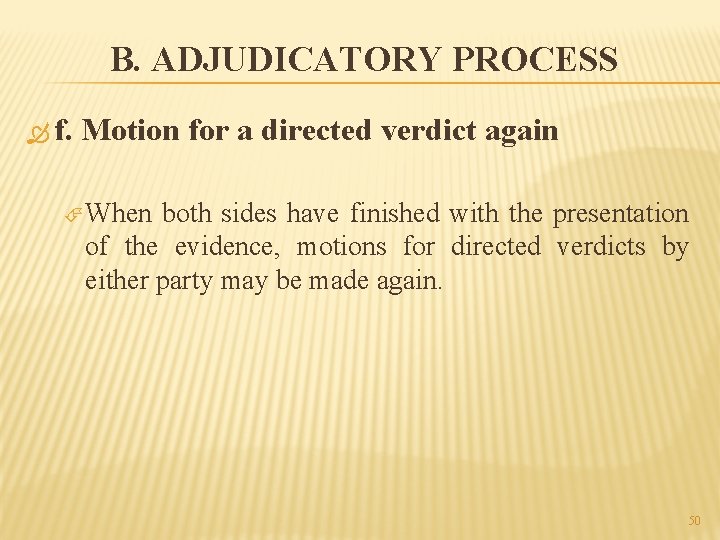 B. ADJUDICATORY PROCESS f. Motion for a directed verdict again When both sides have