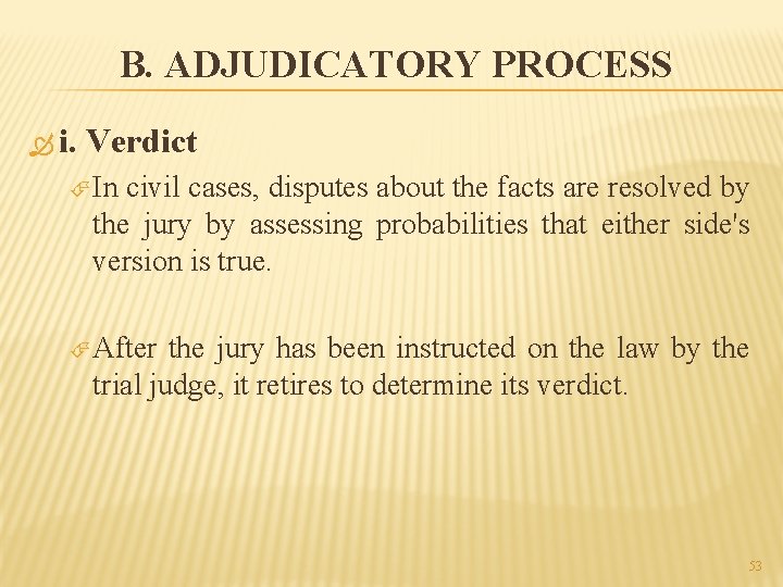 B. ADJUDICATORY PROCESS i. Verdict In civil cases, disputes about the facts are resolved