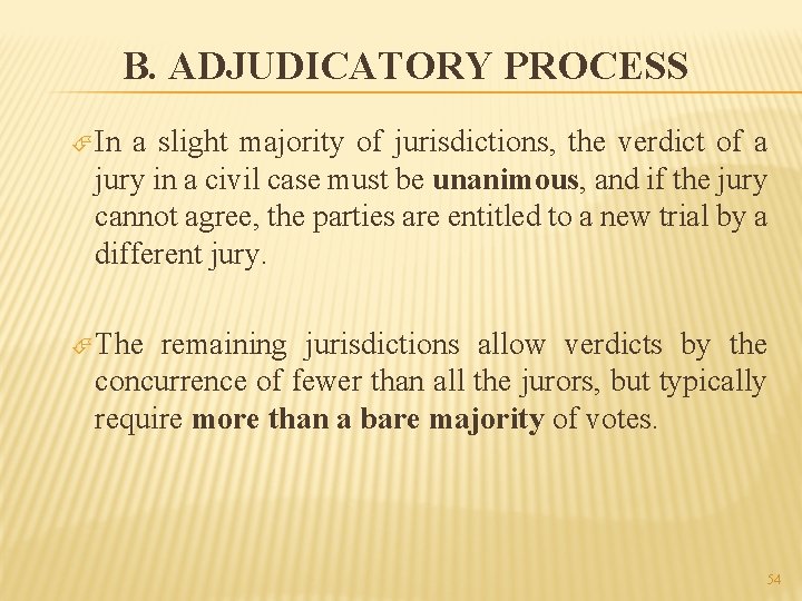 B. ADJUDICATORY PROCESS In a slight majority of jurisdictions, the verdict of a jury